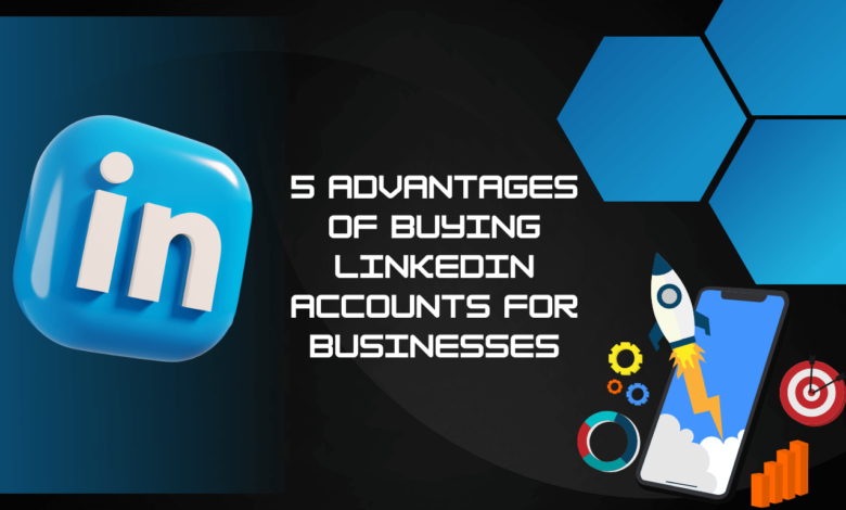 5 Advantages of Buying LinkedIn accounts