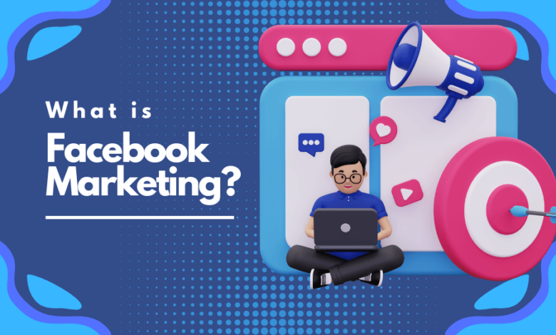 What is Facebook Marketing